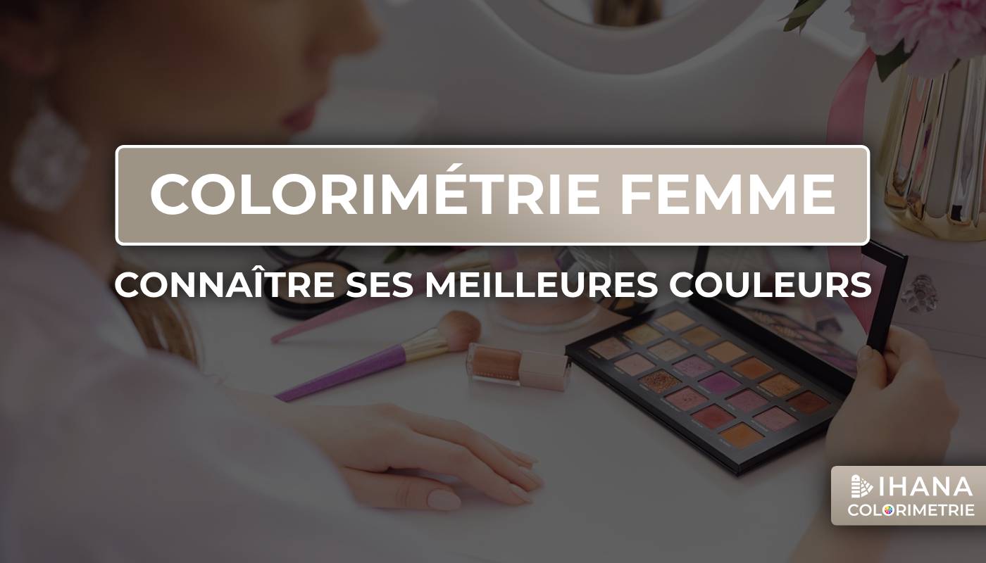 Colorimétrie femme : comment connaître ses couleurs ? – Ihana Colorimetrie