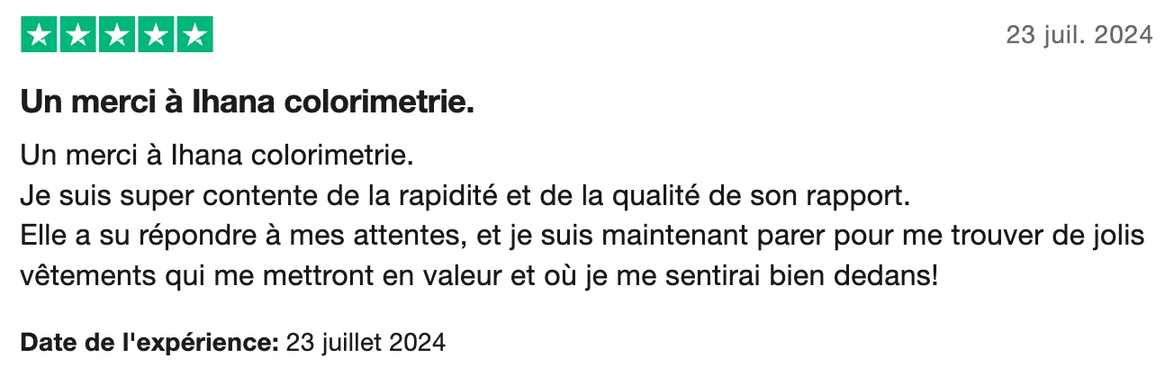 Avis Trustpilot 5 étoiles du 23 juillet 2024, « Un merci à Ihana colorimetrie » : la cliente est contente de la rapidité et de la qualité du rapport et se sent prête à choisir des vêtements qui la mettent en valeur